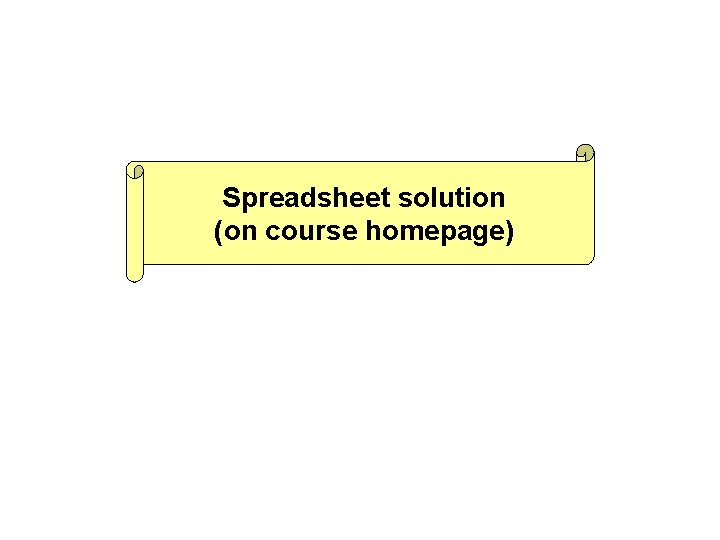 Spreadsheet solution (on course homepage) 