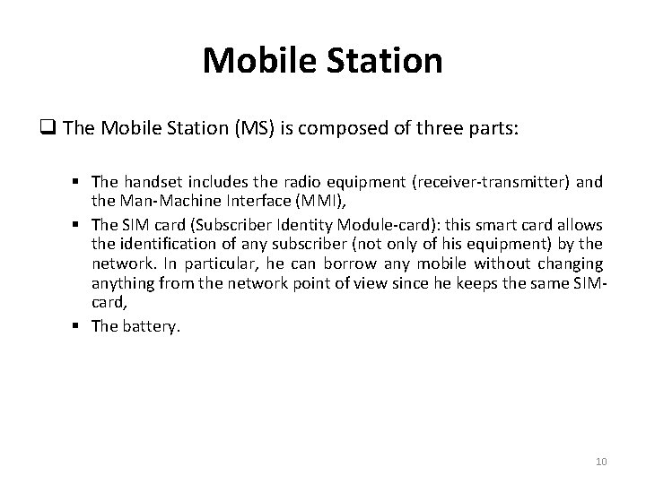 Mobile Station q The Mobile Station (MS) is composed of three parts: § The