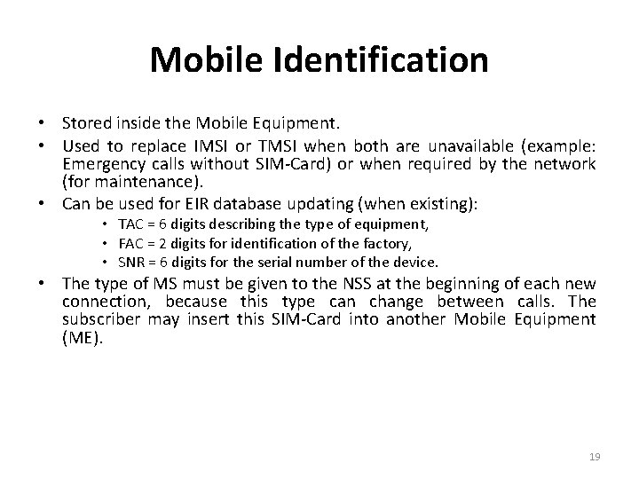 Mobile Identification • Stored inside the Mobile Equipment. • Used to replace IMSI or