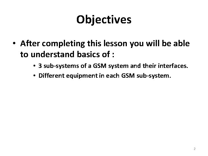 Objectives • After completing this lesson you will be able to understand basics of