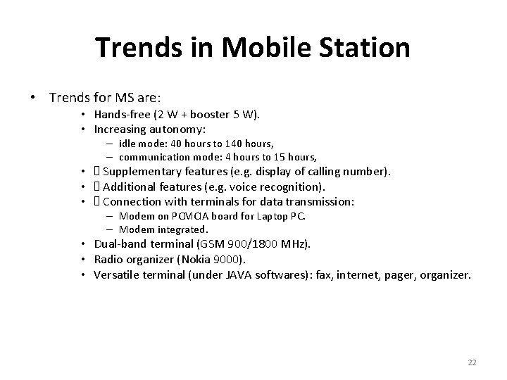 Trends in Mobile Station • Trends for MS are: • Hands-free (2 W +