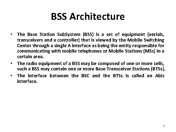 BSS Architecture • The Base Station Sub. System (BSS) is a set of equipment