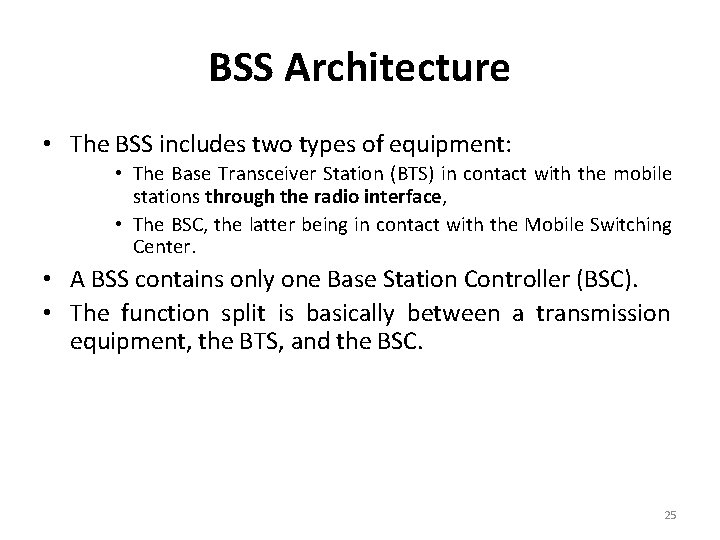 BSS Architecture • The BSS includes two types of equipment: • The Base Transceiver