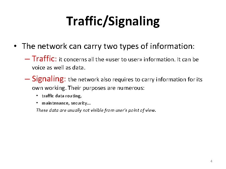 Traffic/Signaling • The network can carry two types of information: – Traffic: it concerns