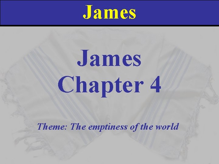 James Chapter 4 Theme: The emptiness of the world 