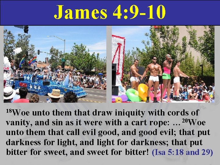 James 4: 9 -10 18 Woe unto them that draw iniquity with cords of