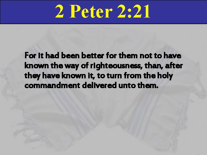 2 Peter 2: 21 For it had been better for them not to have