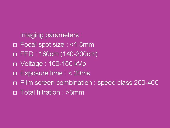 � � � Imaging parameters : Focal spot size : <1. 3 mm FFD