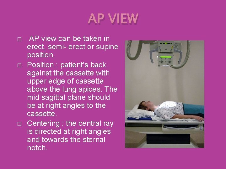 AP VIEW � � � AP view can be taken in erect, semi- erect