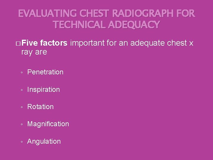 EVALUATING CHEST RADIOGRAPH FOR TECHNICAL ADEQUACY � Five factors important for an adequate chest