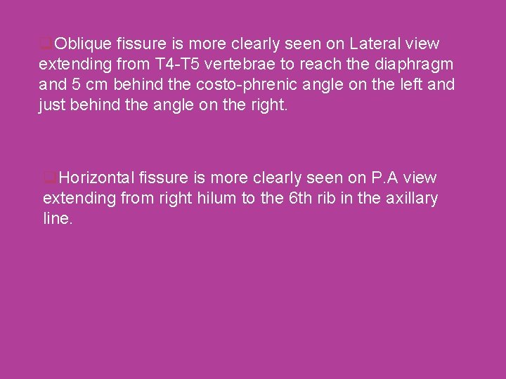 q. Oblique fissure is more clearly seen on Lateral view extending from T 4