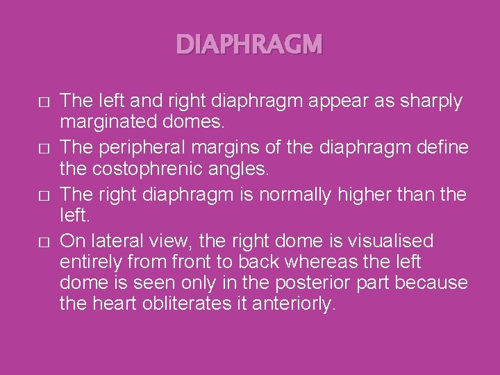 DIAPHRAGM � � The left and right diaphragm appear as sharply marginated domes. The