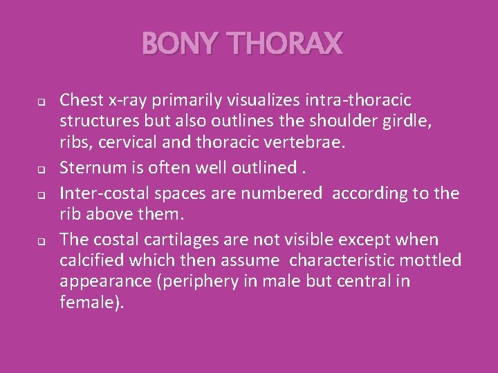 BONY THORAX q q Chest x-ray primarily visualizes intra-thoracic structures but also outlines the