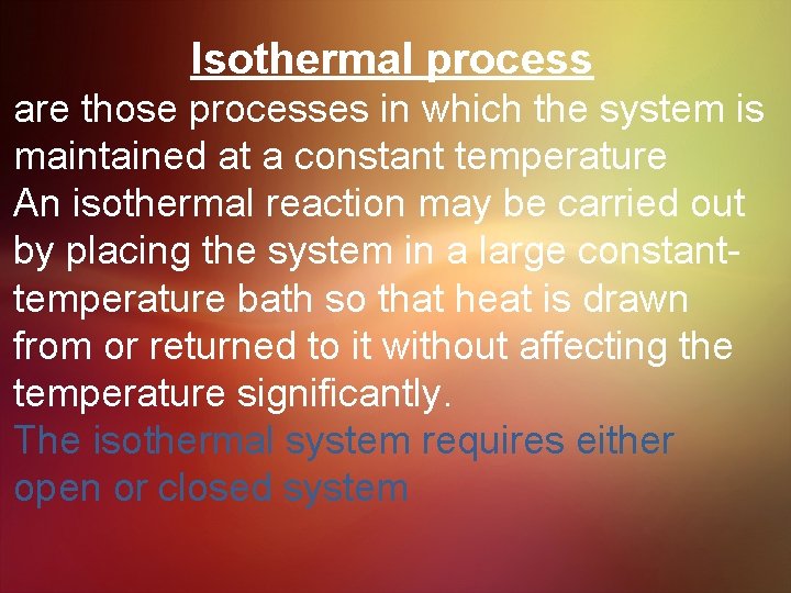 Isothermal process are those processes in which the system is maintained at a constant
