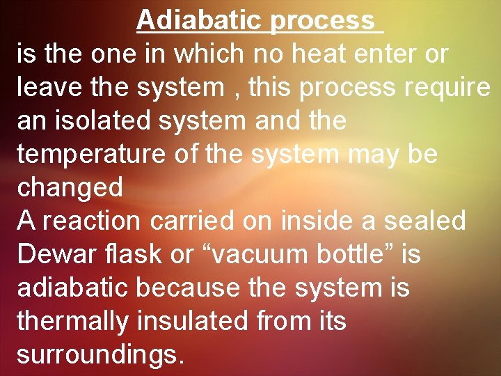 Adiabatic process is the one in which no heat enter or leave the system