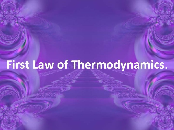 First Law of Thermodynamics. 
