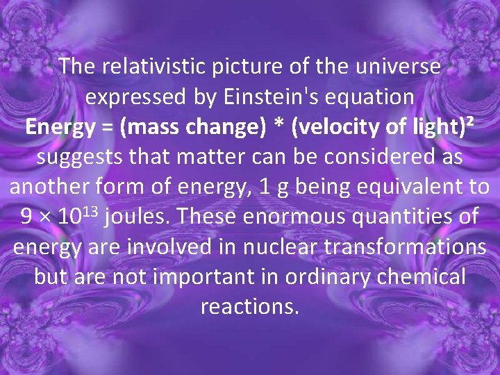 The relativistic picture of the universe expressed by Einstein's equation Energy = (mass change)