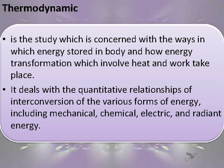 Thermodynamic • is the study which is concerned with the ways in which energy