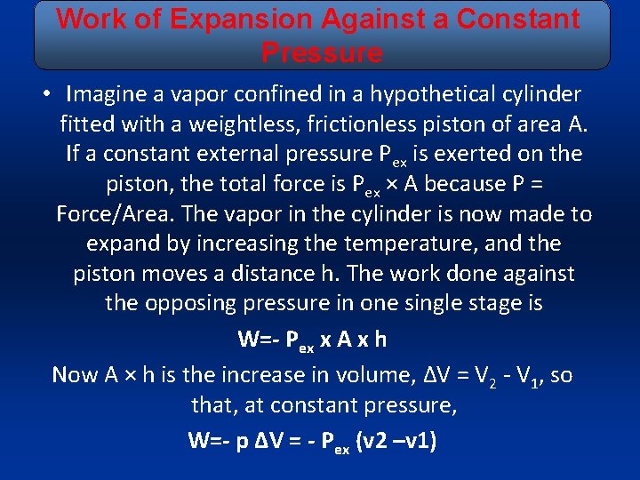 Work of Expansion Against a Constant Pressure • Imagine a vapor confined in a
