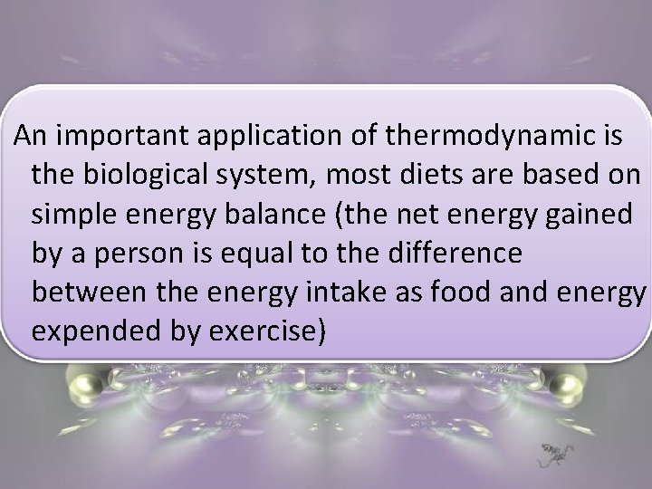  An important application of thermodynamic is the biological system, most diets are based