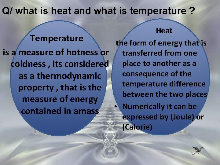 Q/ what is heat and what is temperature ? Heat Temperature the form of