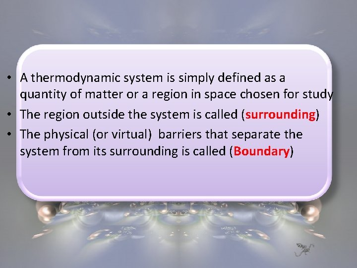  • A thermodynamic system is simply defined as a quantity of matter or