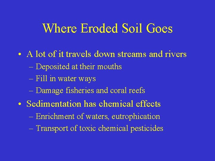 Where Eroded Soil Goes • A lot of it travels down streams and rivers Where Eroded Soil Goes • A lot of it travels down streams and rivers