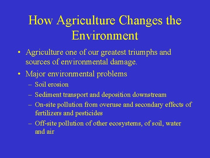 How Agriculture Changes the Environment • Agriculture one of our greatest triumphs and sources How Agriculture Changes the Environment • Agriculture one of our greatest triumphs and sources