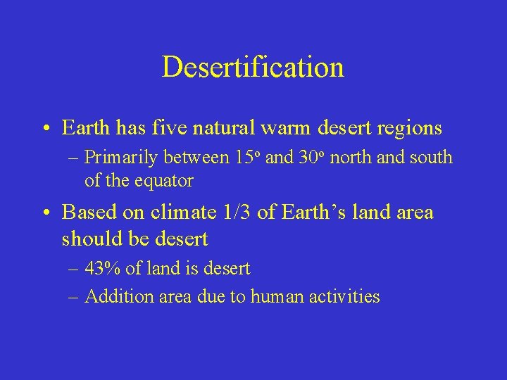 Desertification • Earth has five natural warm desert regions – Primarily between 15 o Desertification • Earth has five natural warm desert regions – Primarily between 15 o