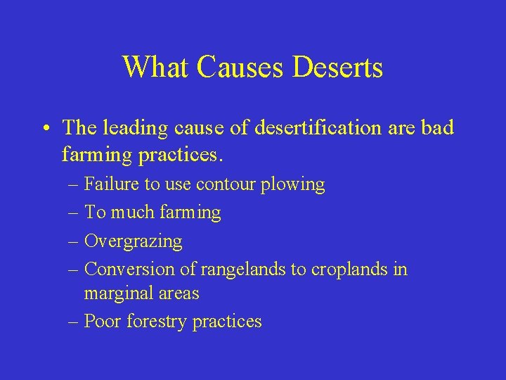 What Causes Deserts • The leading cause of desertification are bad farming practices. – What Causes Deserts • The leading cause of desertification are bad farming practices. –