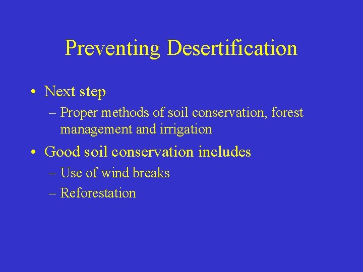 Preventing Desertification • Next step – Proper methods of soil conservation, forest management and Preventing Desertification • Next step – Proper methods of soil conservation, forest management and