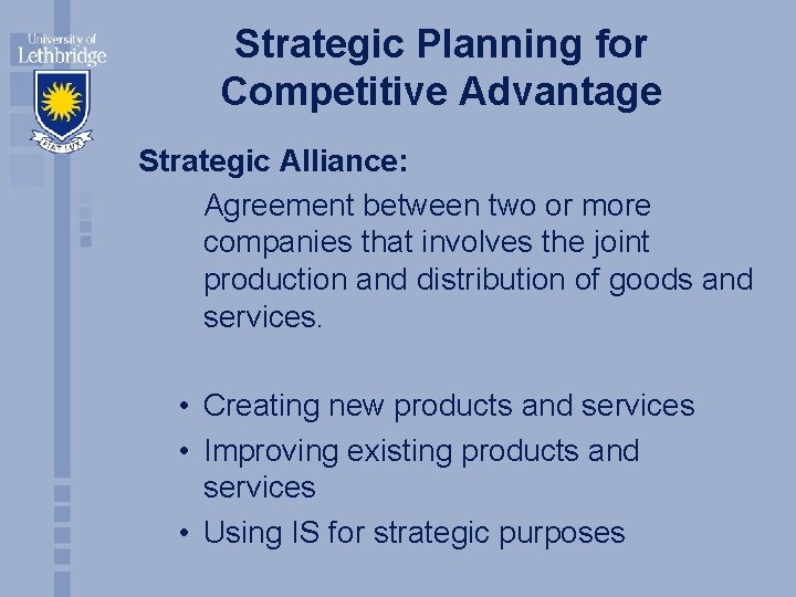 Strategic Planning for Competitive Advantage Strategic Alliance: Agreement between two or more companies that