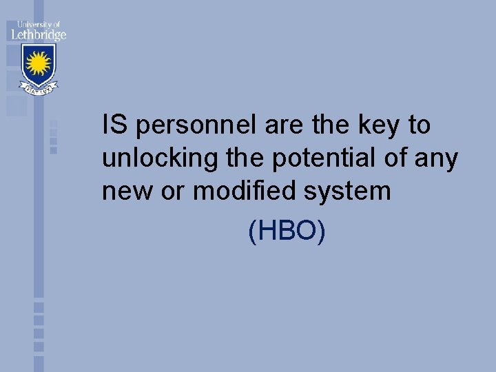 IS personnel are the key to unlocking the potential of any new or modified