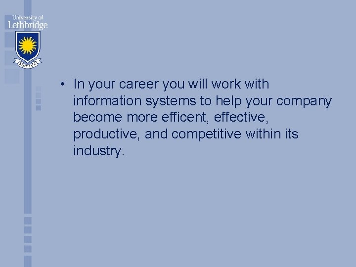  • In your career you will work with information systems to help your