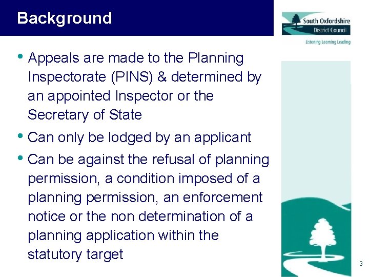 Background • Appeals are made to the Planning Inspectorate (PINS) & determined by an