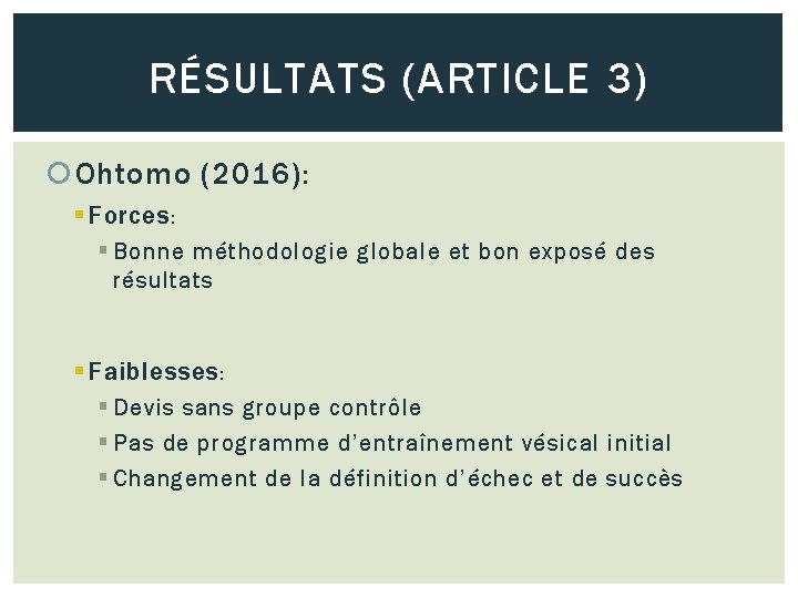 RÉSULTATS (ARTICLE 3) Ohtomo (2016): § Forces : § Bonne méthodologie globale et bon