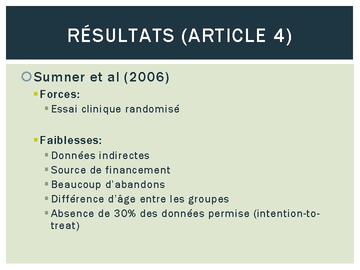 RÉSULTATS (ARTICLE 4) Sumner et al (2006) § Forces: § Essai clinique randomisé §