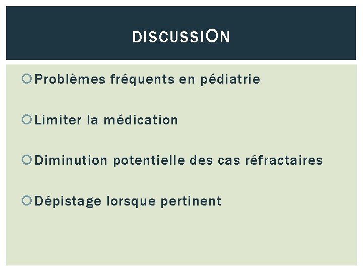 DISCUSSI O N Problèmes fréquents en pédiatrie Limiter la médication Diminution potentielle des cas