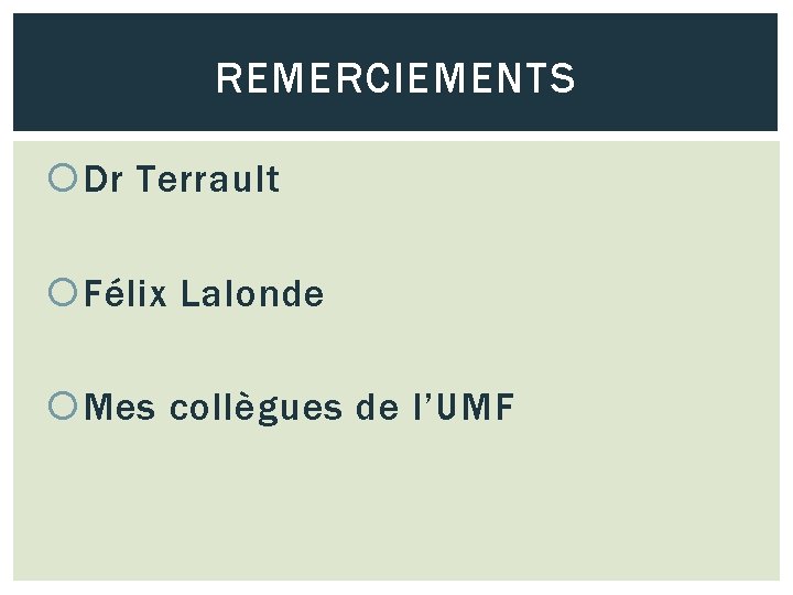 REMERCIEMENTS Dr Terrault Félix Lalonde Mes collègues de l’UMF 