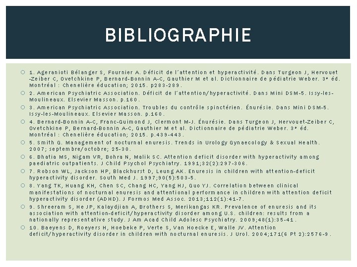 BIBLIOGRAPHIE 1. Ageranioti Bélanger S, Fournier A. Déficit de l’attention et hyperactivité. Dans Turgeon