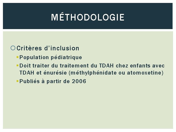 MÉTHODOLOGIE Critères d’inclusion § Population pédiatrique § Doit traiter du traitement du TDAH chez