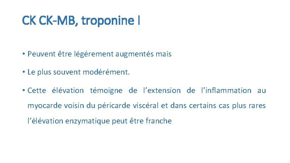 CK CK-MB, troponine I • Peuvent e tre le ge rement augmente s mais