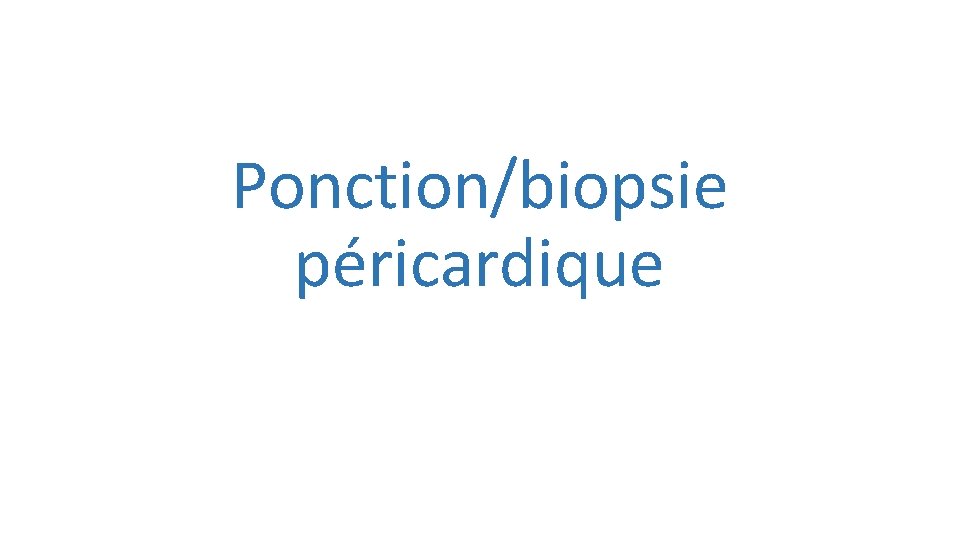 Ponction/biopsie péricardique 