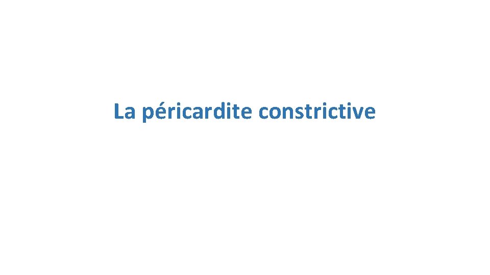 La péricardite constrictive 