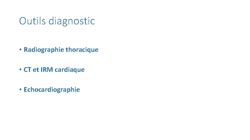Outils diagnostic • Radiographie thoracique • CT et IRM cardiaque • Echocardiographie 