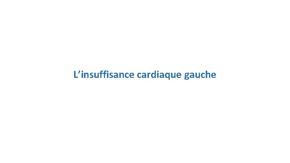 L’insuffisance cardiaque gauche 