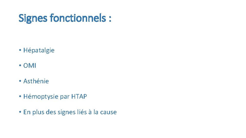 Signes fonctionnels : • Hépatalgie • OMI • Asthénie • Hémoptysie par HTAP •