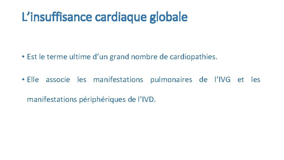 L’insuffisance cardiaque globale • Est le terme ultime d’un grand nombre de cardiopathies. •