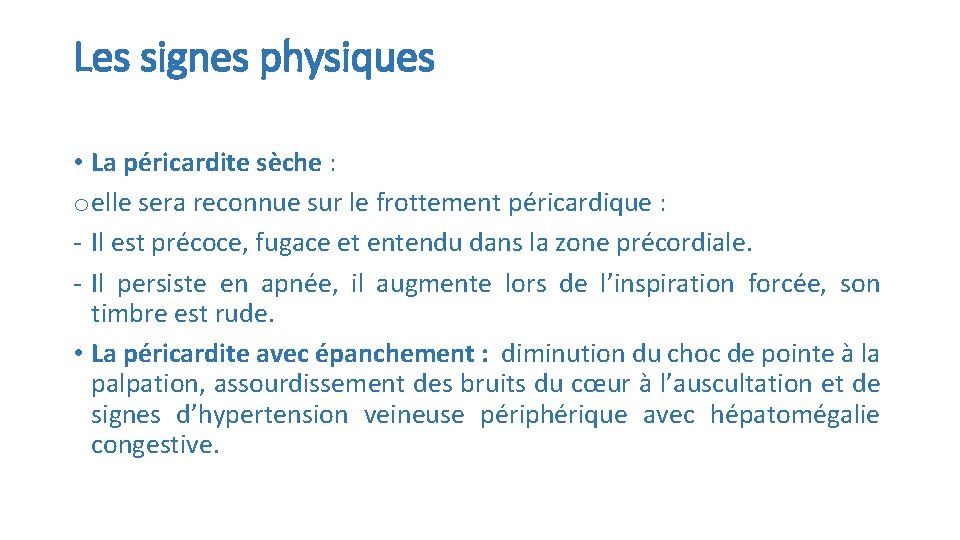 Les signes physiques • La péricardite sèche : o elle sera reconnue sur le