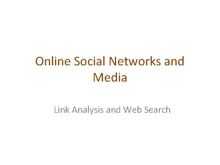 Online Social Networks and Media Link Analysis and Web Search Online Social Networks and Media Link Analysis and Web Search
